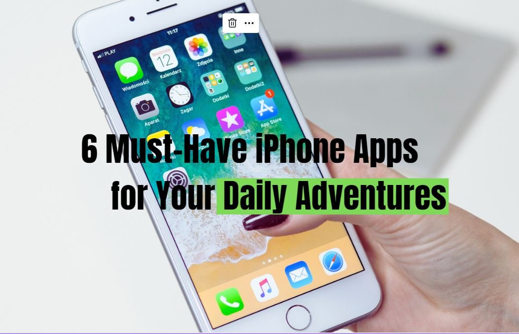 6 Must-Have iPhone Apps for Your Daily Adventures